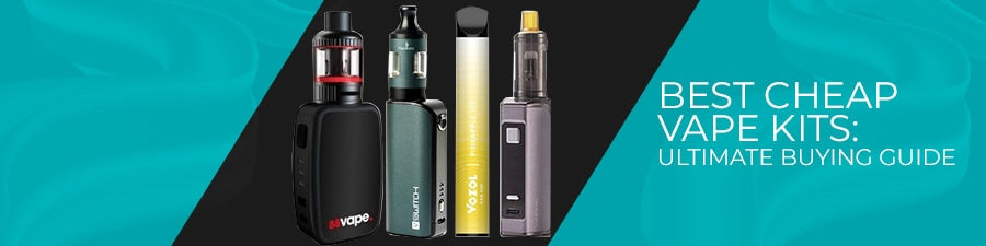 Best Cheap Vape Kits: Ultimate Buying Guide